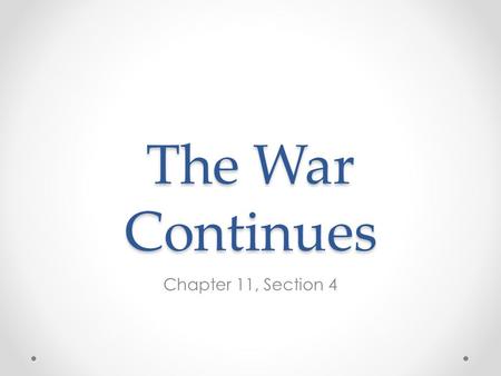 The War Continues Chapter 11, Section 4. The Civil War at Sea Trent Affair – incident in which two Confederate leaders secretly boarded a British ship.