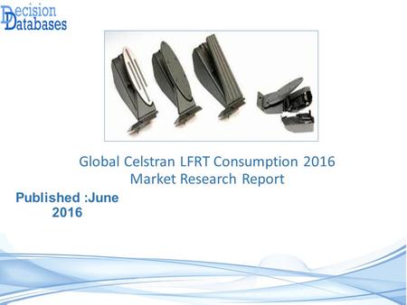 Celstran LFRT Consumption Market Analysis and Forecast 2016 