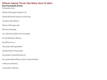 Diflucan Capsule Thrush How Many Hours To Work Buy Fluconazole Online fluconazole cures diflucan 150 mg kova kapseli 1 fol should diflucan be used for.