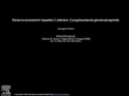 Renal involvement in hepatitis C infection: Cryoglobulinemic glomerulonephritis Giuseppe D’Amico Kidney International Volume 54, Issue 2, Pages 650-671.