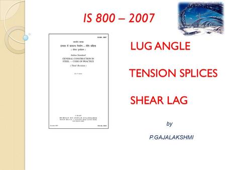 IS 800 – 2007 LUG ANGLE TENSION SPLICES SHEAR LAG