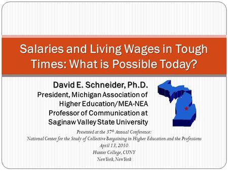 David E. Schneider, Ph.D. President, Michigan Association of Higher Education/MEA-NEA Professor of Communication at Saginaw Valley State University Salaries.