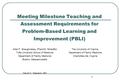 1 Meeting Milestone Teaching and Assessment Requirements for Problem-Based Learning and Improvement (PBLI) Allen F. Shaughnessy, PharmD, MmedEd Tufts University.