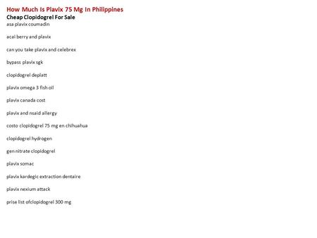 How Much Is Plavix 75 Mg In Philippines Cheap Clopidogrel For Sale asa plavix coumadin acai berry and plavix can you take plavix and celebrex bypass plavix.