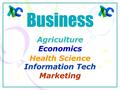 Business Information Tech Agriculture Economics Health Science Marketing.