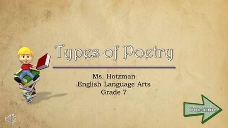 Ms. Hotzman English Language Arts Grade 7 Limerick Limericks are short, 5 line poems that are often humorous. These funny poems usually have a strong.