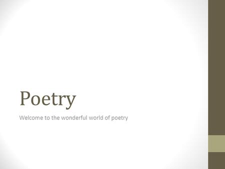 Poetry Welcome to the wonderful world of poetry. Ballad A ballad is a poem that tells a story, which are often used in songs because of their rhyme. A.