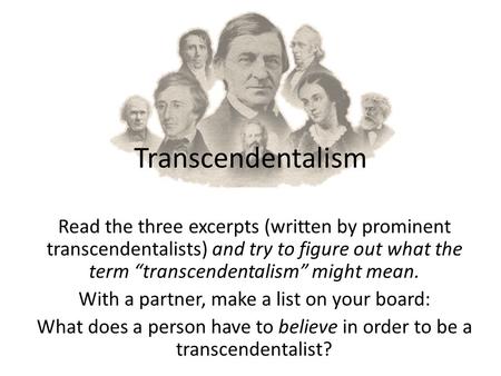 Transcendentalism Read the three excerpts (written by prominent transcendentalists) and try to figure out what the term “transcendentalism” might mean.