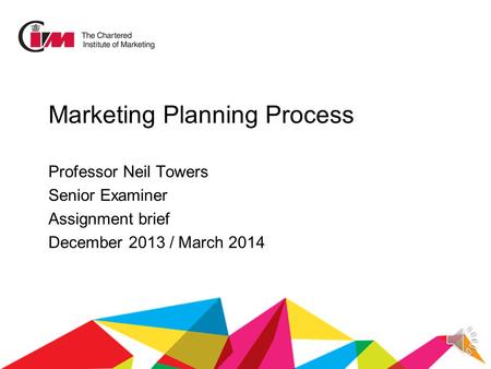 Marketing Planning Process Professor Neil Towers Senior Examiner Assignment brief December 2013 / March 2014.