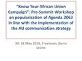 “Know Your African Union Campaign”: Pre-Summit Workshop on popularization of Agenda 2063 in line with the implementation of the AU communication strategy.