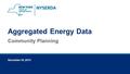 Aggregated Energy Data Community Planning December 16, 2015.