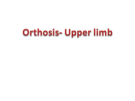 Orthosis- Upper limb.