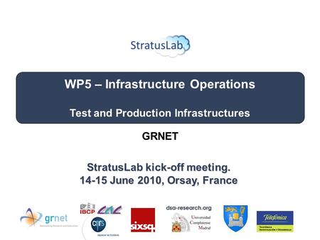 WP5 – Infrastructure Operations Test and Production Infrastructures StratusLab kick-off meeting. 14-15 June 2010, Orsay, France GRNET.