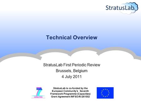 StratusLab is co-funded by the European Community’s Seventh Framework Programme (Capacities) Grant Agreement INFSO-RI-261552 Technical Overview StratusLab.