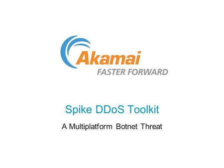 Spike DDoS Toolkit A Multiplatform Botnet Threat.