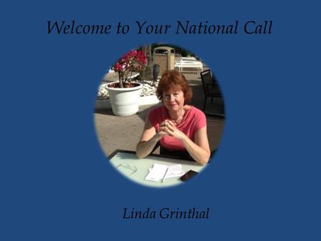 Linda Grinthal Welcome to Your National Call. Sponsor Successes The May successes will be seen in the June PowerPoint, due to technological difficulties.