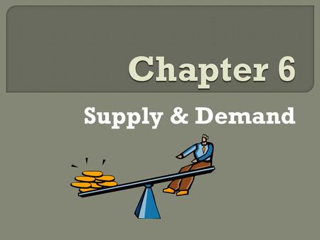 Supply & Demand.  Equilibrium-When demand and supply are equal  Disequilibrium- when supply and demand are not equal  *Market Clearing Price/Quantity.