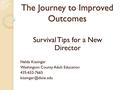 The Journey to Improved Outcomes Survival Tips for a New Director Nelda Kissinger Washington County Adult Education 435-652-7665