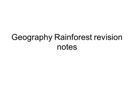 Geography Rainforest revision notes. The reason it is called a rain forest is because of the high amount of rainfall it gets per year. Rainforests have.