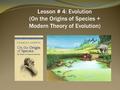 Lesson # 4: Evolution (On the Origins of Species + Modern Theory of Evolution)