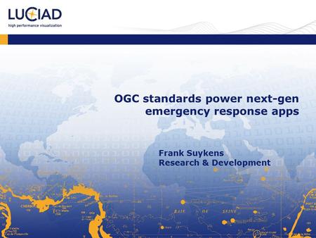 Intro text for this chapter OGC standards power next-gen emergency response apps Frank Suykens Research & Development.