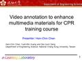 Video annotation to enhance multimedia materials for CPR training course Presenter: Hsin-Chin Chen 1 Hsin-Chin Chen, Yueh-Min Huang and Der-Jiunn Deng.