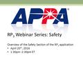 RP 3 Webinar Series: Safety Overview of the Safety Section of the RP 3 application April 20 th, 2016 1:30pm -2:30pm ET.