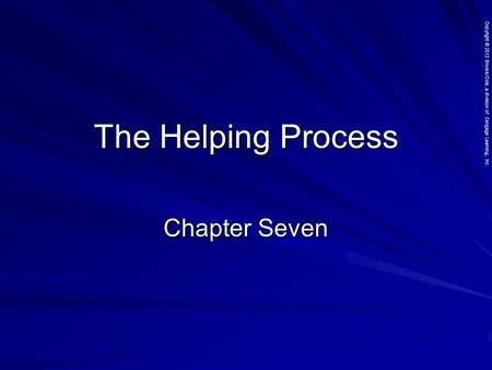 Copyright © 2012 Brooks/Cole, a division of Cengage Learning, Inc. The Helping Process Chapter Seven.