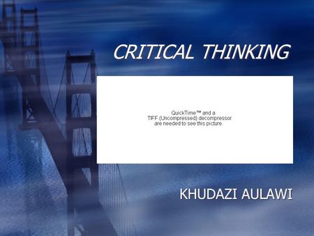 CRITICAL THINKING KHUDAZI AULAWI. Critical Thinking.