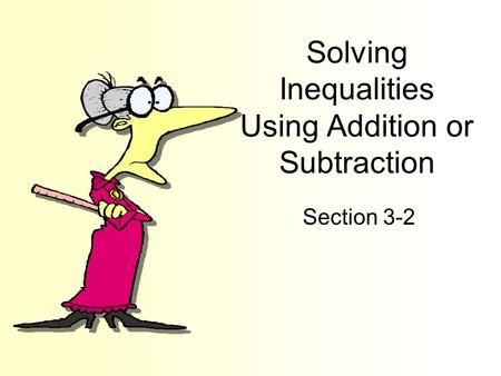 Solving Inequalities Using Addition or Subtraction Section 3-2.