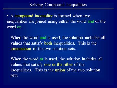 Solving Compound Inequalities When the word and is used, the solution includes all values that satisfy both inequalities. This is the intersection of the.