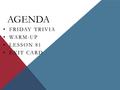 AGENDA FRIDAY TRIVIA WARM-UP LESSON 81 EXIT CARD.