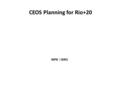 CEOS Planning for Rio+20 INPE / ISRO. Rio to Rio+10 to Rio+20 Poverty Eradication and Sustainable Livelihoods Protecting and Managing the Natural Resource.