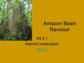 Amazon Basin Revision AS 2.1 Natural Landscapes AS 2.1.