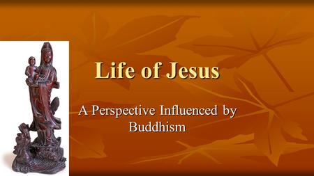 Life of Jesus A Perspective Influenced by Buddhism.