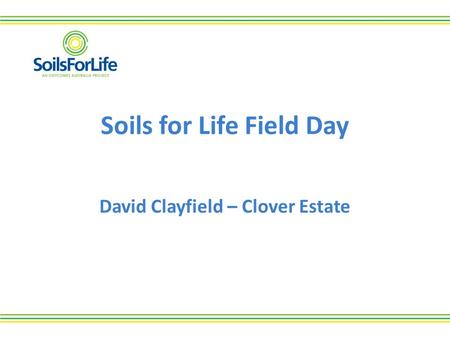 Soils for Life Field Day David Clayfield – Clover Estate.