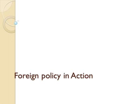 Foreign policy in Action. Long term goals of US foreign policy 1. National security Main goal of US foreign policy is to preserve the security of US.