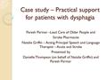 Case study – Practical support for patients with dysphagia Paresh Parmar –Lead Care of Older People and Stroke Pharmacist Natalie Griffin – Acting Principal.