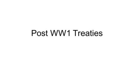 Post WW1 Treaties. Treaty of St. Germain Purpose: To deal with the Austr0-Hungarian Empire Events overtook the treaty process. Austria and Hungary became.