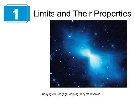 Limits and Their Properties 1 Copyright © Cengage Learning. All rights reserved.