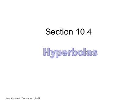 Section 10.4 Last Updated: December 2, 2007. Hyperbola  The set of all points in a plane whose differences of the distances from two fixed points (foci)