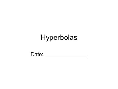 Hyperbolas Date: ______________. Horizontal transverse axis: 9.5 Hyperbolas x 2x 2 a2a2 y2y2 b2b2 –= 1 y x V 1 (–a, 0)V 2 (a, 0) Hyperbolas with Center.