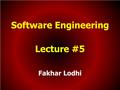 Software Engineering Lecture #5 Fakhar Lodhi. An Example In this example an embedded system is to be developed for a booth. This system will be sold to.