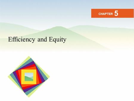 Efficiency and Equity CHAPTER 5. After studying this chapter you will be able to Describe the alternative methods of allocating scarce resources Explain.