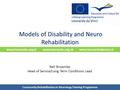 Www.leonardo.org.pl www.leonardo.org.uk www.leonardodavinci.nl Models of Disability and Neuro Rehabilitation Neil Brownlee Head of Service/Long Term Conditions.