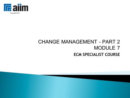 CHANGE MANAGEMENT - PART 2 MODULE 7