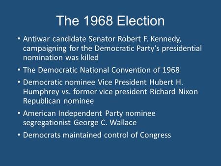 The 1968 Election Antiwar candidate Senator Robert F. Kennedy, campaigning for the Democratic Party’s presidential nomination was killed The Democratic.