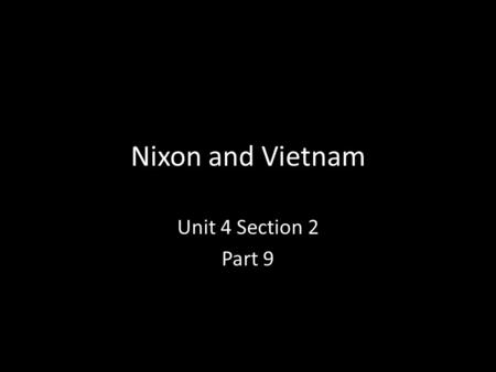 Nixon and Vietnam Unit 4 Section 2 Part 9. A. Richard Nixon, Republican With the Democratic party divided, the Republican party had a good chance of winning.