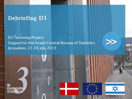 >> Debriefing D1 EU Twinning Project Support to the Israeli Central Bureau of Statistics Jerusalem, 21-24 July 2013.