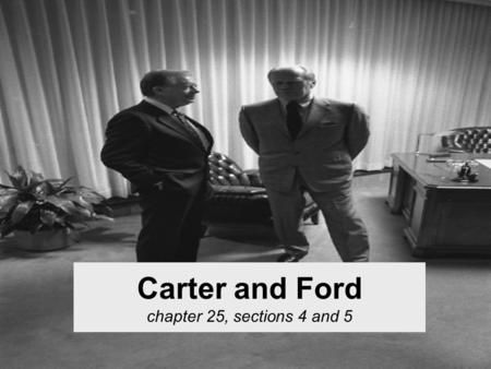 Carter and Ford chapter 25, sections 4 and 5. Setting the scene: In the last 6 years… –MLK is shot –RFK is shot –There race riots in every major city.